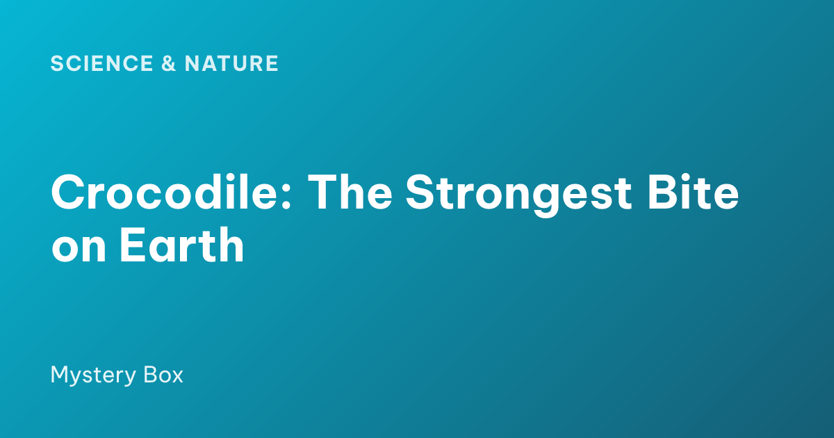 Crocodile: The Strongest Bite on Earth