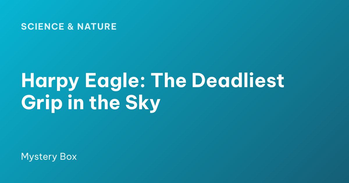 Harpy Eagle: The Deadliest Grip in the Sky