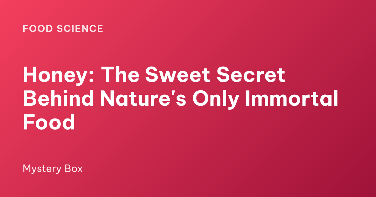 Honey: The Sweet Secret Behind Nature's Only Immortal Food