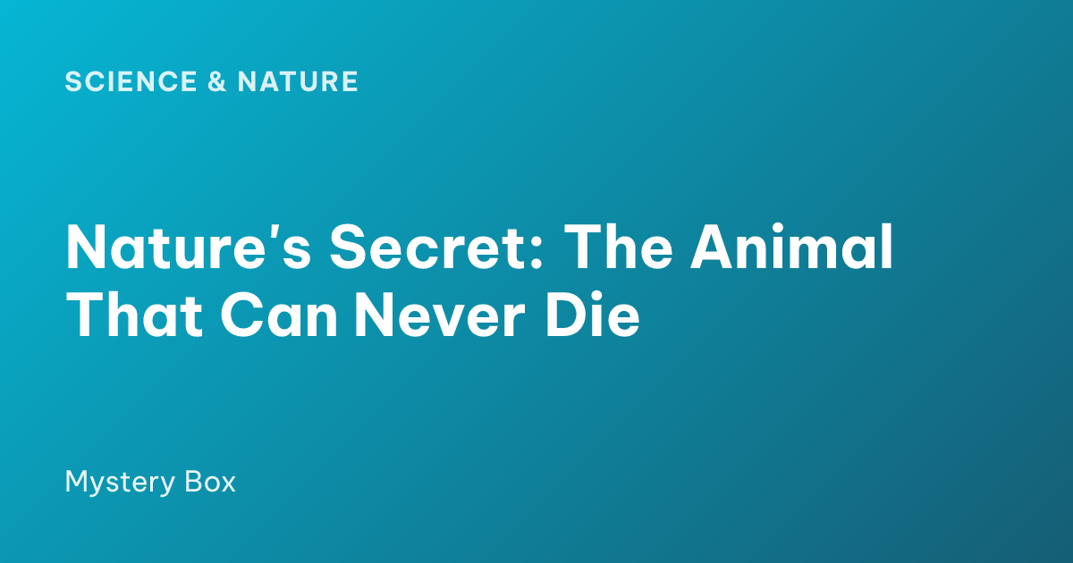 Nature's Secret: The Animal That Can Never Die