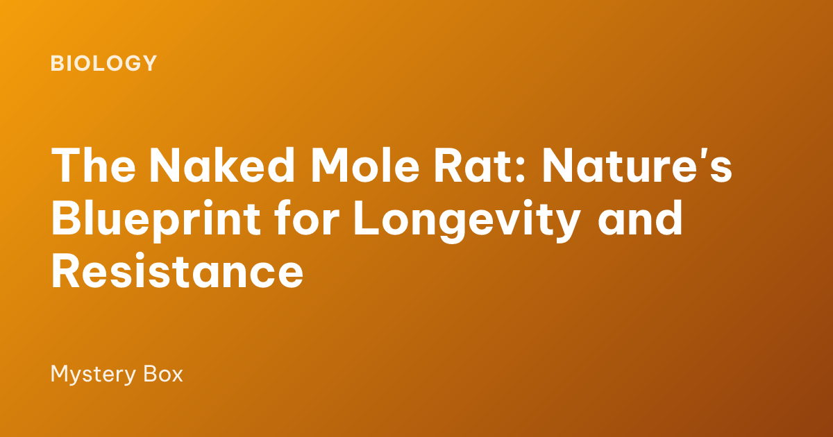 The Naked Mole Rat: Nature's Blueprint for Longevity and Resistance