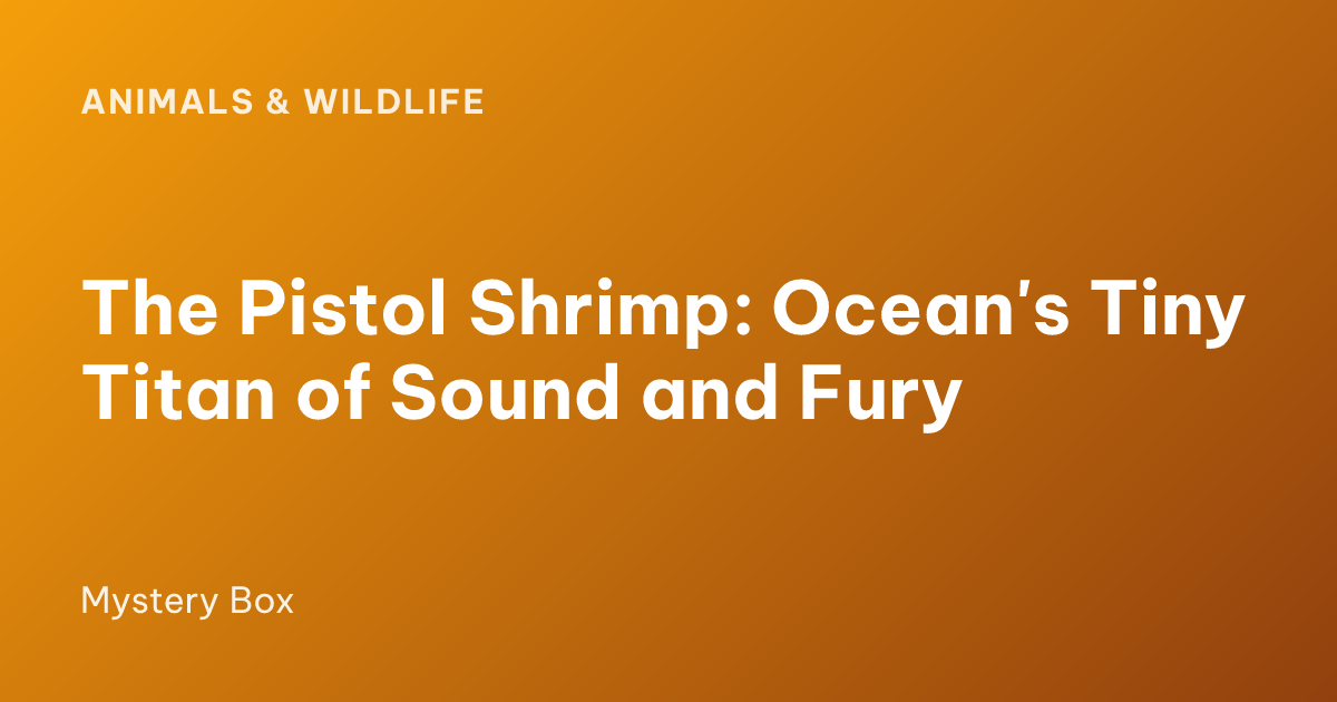 The Pistol Shrimp: Ocean's Tiny Titan of Sound and Fury
