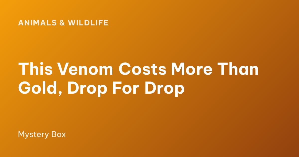 This Venom Costs More Than Gold, Drop For Drop