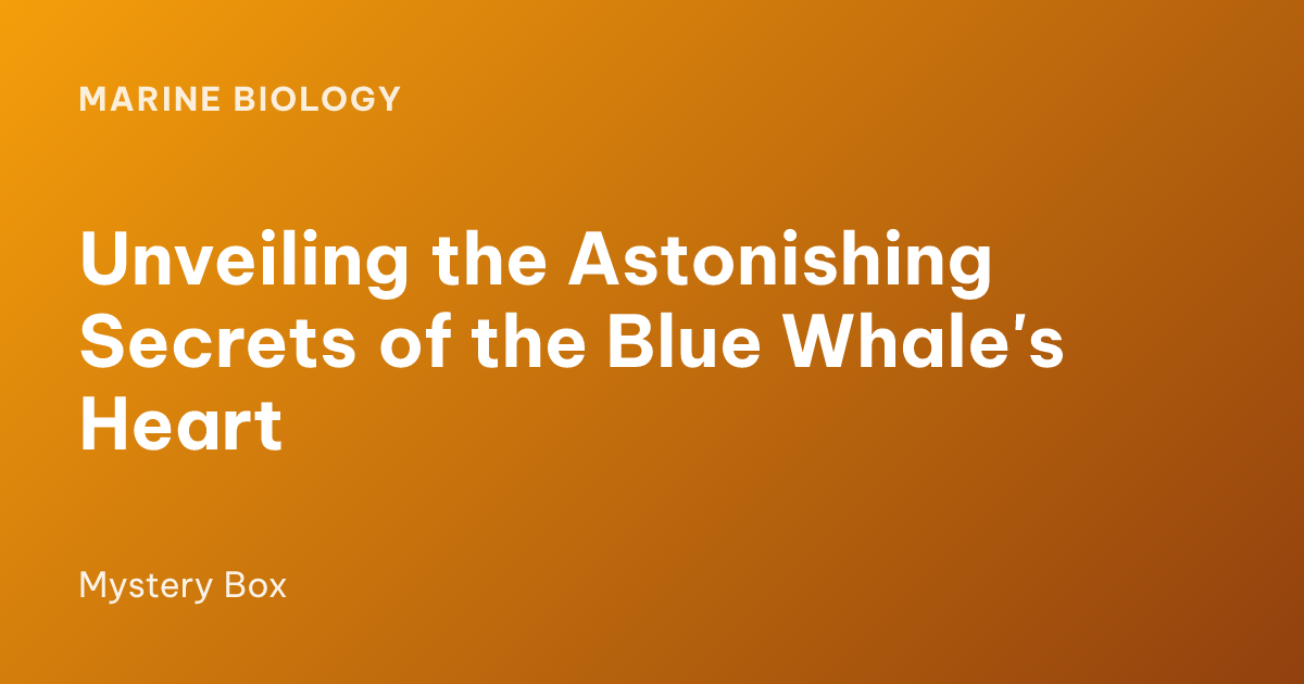 Unveiling the Astonishing Secrets of the Blue Whale's Heart